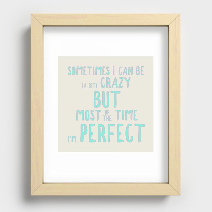 Sometimes I can be (a bit) crazy but most of the time I'm perfect Recessed Framed Print