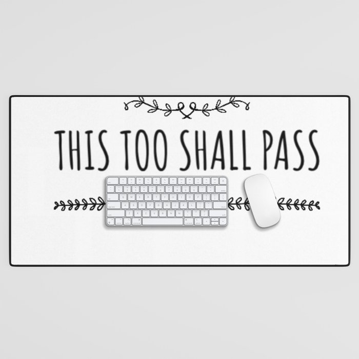 This too shall pass.Positive quote  Desk Mat