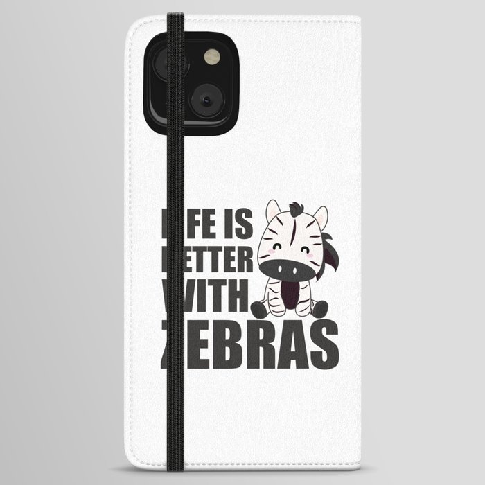 Life Is Better With Zebras - Cute Zebra iPhone Wallet Case