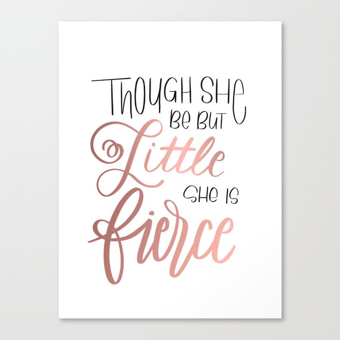 Though she be but little, she is fierce Canvas Print