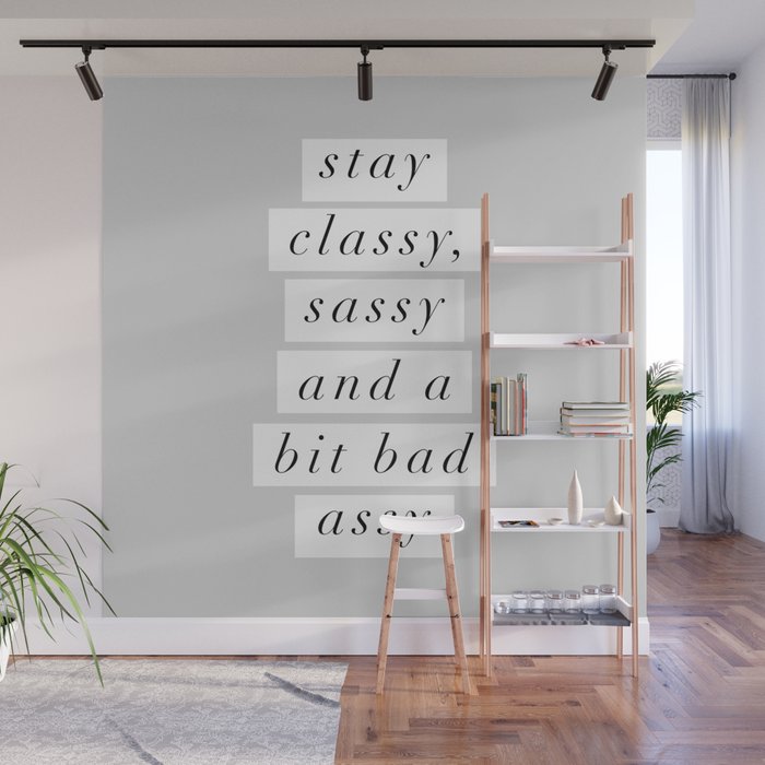 Stay Classy, Sassy a Bit Bad Assy black and white typography poster home decor bedroom wall decor Wall Mural