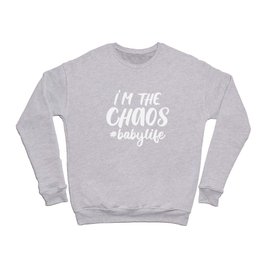 I'm The Chaos Baby Life Funny Quote Crewneck Sweatshirt