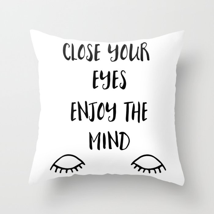 Close you eyes enjoy the mind Throw Pillow
