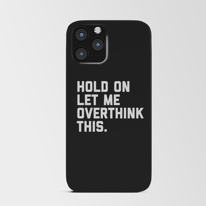 Hold On, Overthink This Funny Quote iPhone Card Case