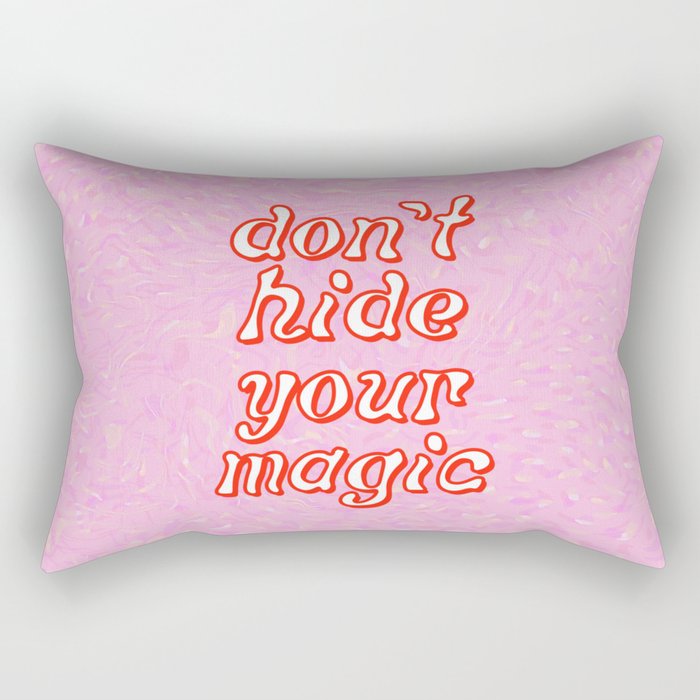 Don't Hide Your Magic Rectangular Pillow