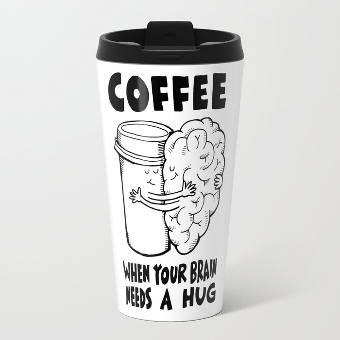 Gl Coffee Travel Mugs Drinker Gl Coffee When Your Brain Needs A Hug Travel Mug