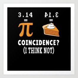 Coincidence Not Pie Pi Funny Math Meme Nerd Pi Day Art Print