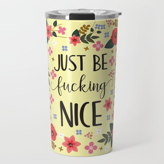 Just Be Fucking Nice, Funny, Quote Travel Mug