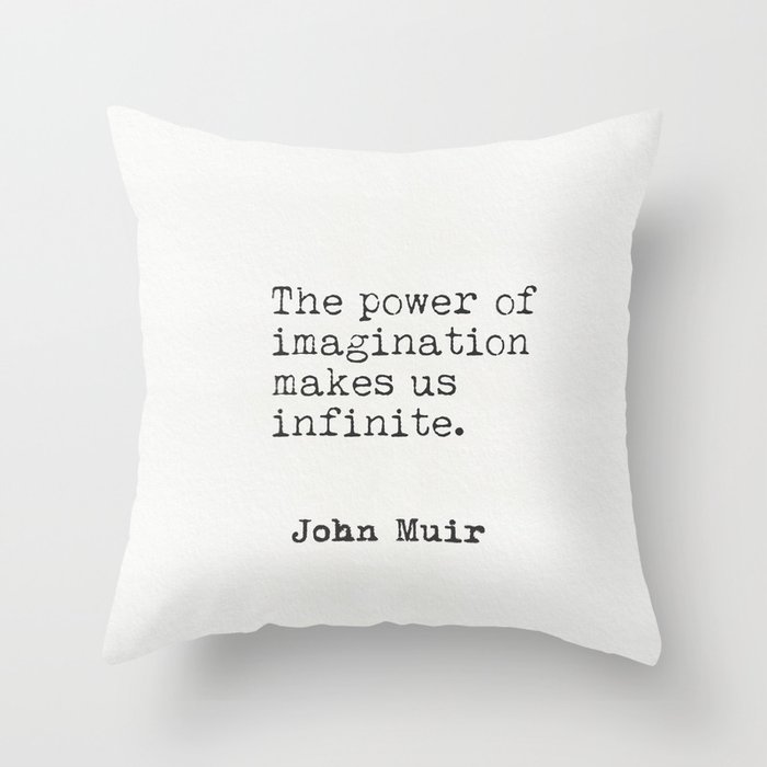 "The power of imagination makes us infinite." John Muir Throw Pillow
