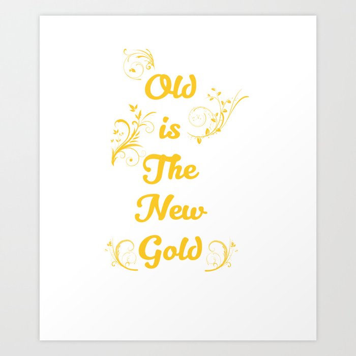 Old is the New Gold Funny Vintage T-shirt Art Print