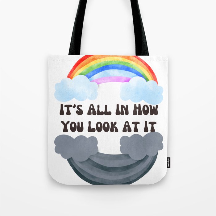 It's All In How You Look At It Rainbows Tote Bag