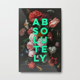 Absolutely - Motivational Quote, Inspirational Typography on Painting of Flowers Metal Print | Vintage, Dark, Words, Moody, Maximalism, Typography, Inspirational, Botanical, Quote, Flowers 