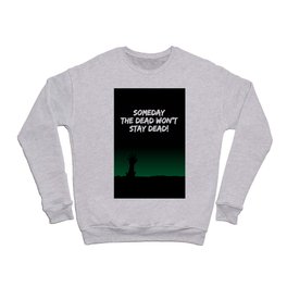 The dead won't stay dead Crewneck Sweatshirt