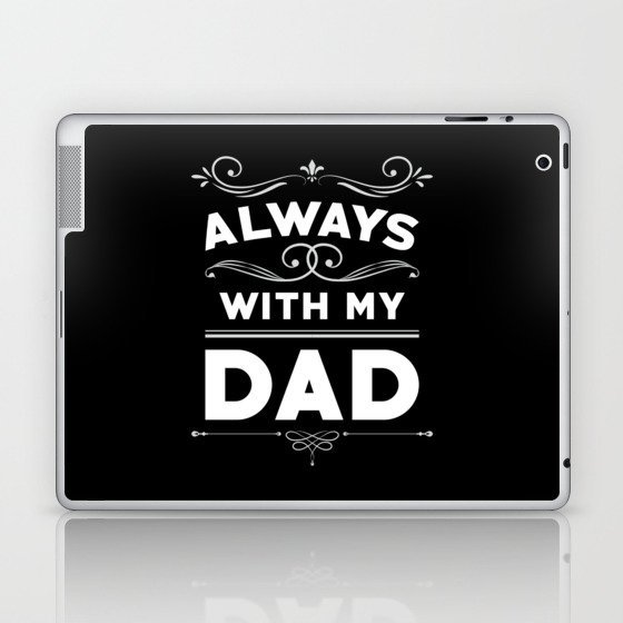 Father's Day Gift Always With My Dad Laptop & iPad Skin