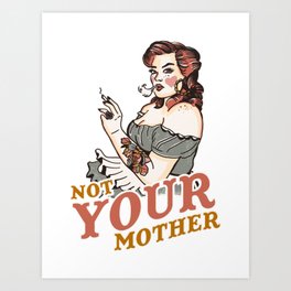 Not Your Mother Art Print