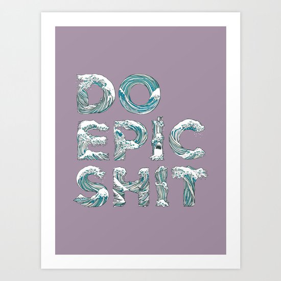DO EPIC SHIT Art Print