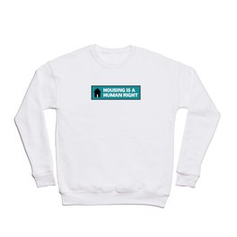 Housing Is A Human Right - End Poverty Crewneck Sweatshirt