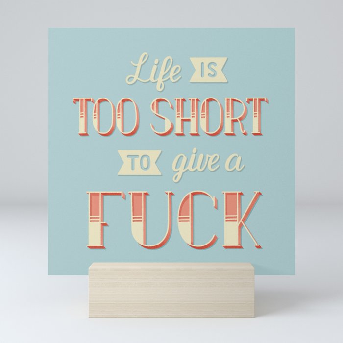 Life Is Too Short... Mini Art Print