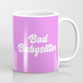 Bad Babysitter Funny Quote Coffee Mug