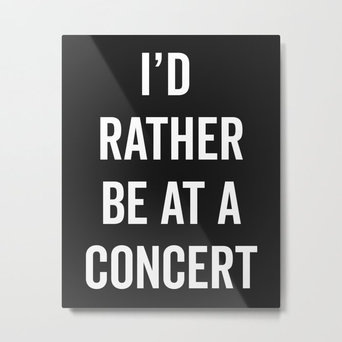 Rather Be At A Concert Music Quote Metal Print