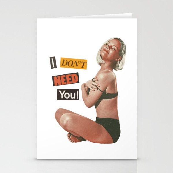 I Don’t Need You! Stationery Cards