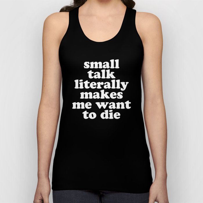 Small Talk Makes We Want To Die Offensive Quote Tank Top