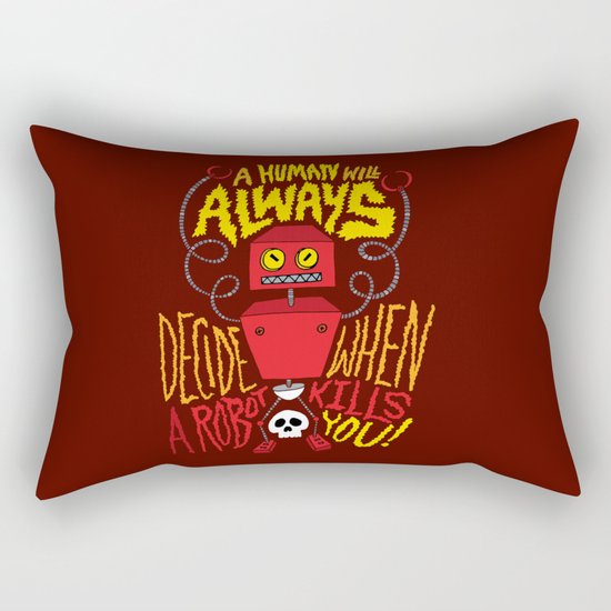 A Human Will Always Decide When A Robot Kills You. Rectangular Pillow