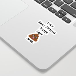 I’m a Small Business Owner , I get sh*t done Sticker | Getshitdone, Smallbusiness, Digital, Shit, Emojipuns, Graphicdesign 