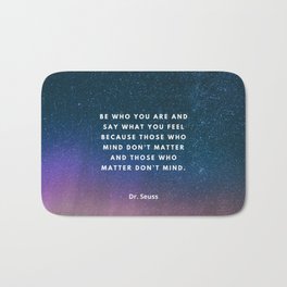 Be who you are, Say what you feel, Seuss, Inspirational, Motivational, Empowerment, Galaxy, Universe Bath Mat | Inspirational, Weirdness, Motivation, Confident, Seuss, Graphicdesign, Saywhatyoufeel, Doepic, Quotes, Typography 