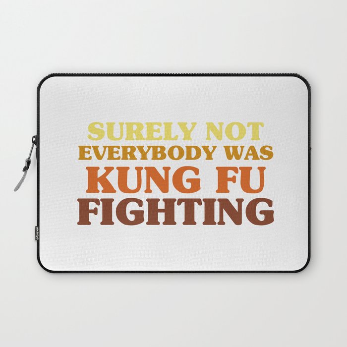 Surely Not Everybody Was Kung Fu Fighting Laptop Sleeve