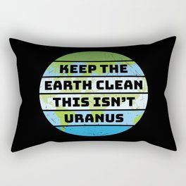 Keep The Earth Clean This Isn't Uranus Rectangular Pillow