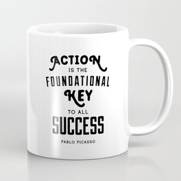 Action is the Foundational Key to all Success - Pablo Picasso Coffee Mug | Actionisthe, Motivating, Digital, Toallsuccess, Foundationalkey, Motivation, Quote, Typography, Inspiring, Pablopicasso 