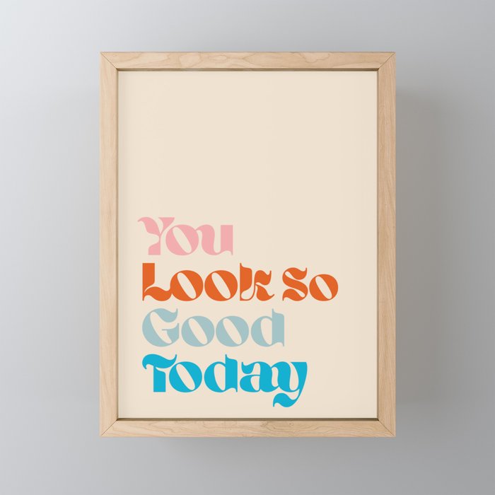 U Look So Good Today Framed Mini Art Print