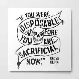 "If you were disposable before, you are sacrificial now." Metal Print | Protest, Essentialworkers, Humanrights, Capitalistgreed, Disposeable, Capitalism, Pandemic, Naomiklein, Eattherich, Frontlineworkers 