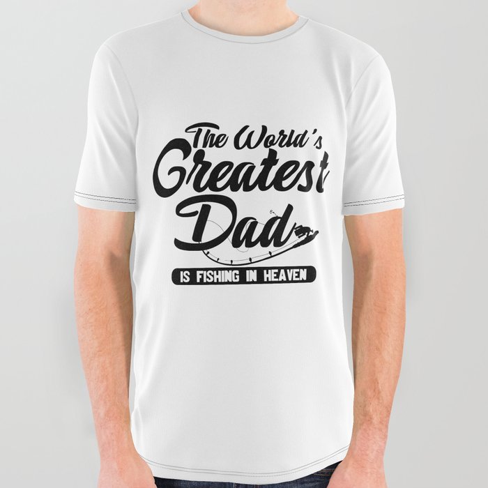 World's Greatest Dad Fishing In Heaven All Over Graphic Tee