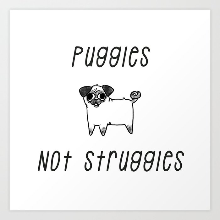 Puggles Not Struggles Art Print