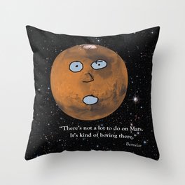 There's Not a Lot to Do on Mars Throw Pillow