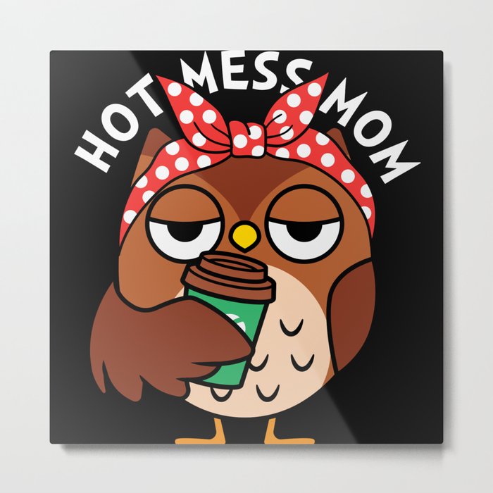 Hot mess mom cute owl funny mothersday 2022 Metal Print