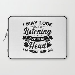 Ghost Hunter Hunt In My Head I'm Ghost Hunting Laptop Sleeve