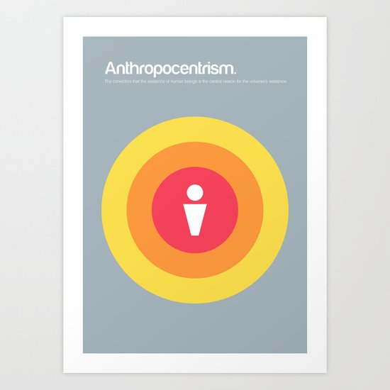 Anthropocentrism Art Print
