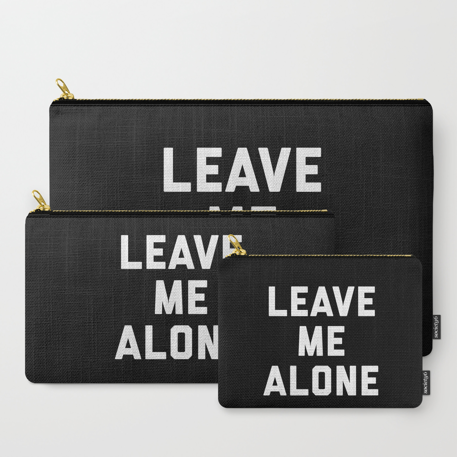 Leave Me Alone Funny Quote Carry All Pouch By Envyart Society6