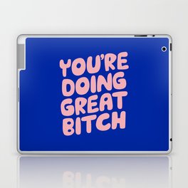 You're Doing Great Bitch Laptop & iPad Skin