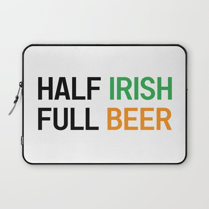 HALF IRISH FULL BEER - IRISH POWER - Irish Designs, Quotes, Sayings - Simple Writing Laptop Sleeve