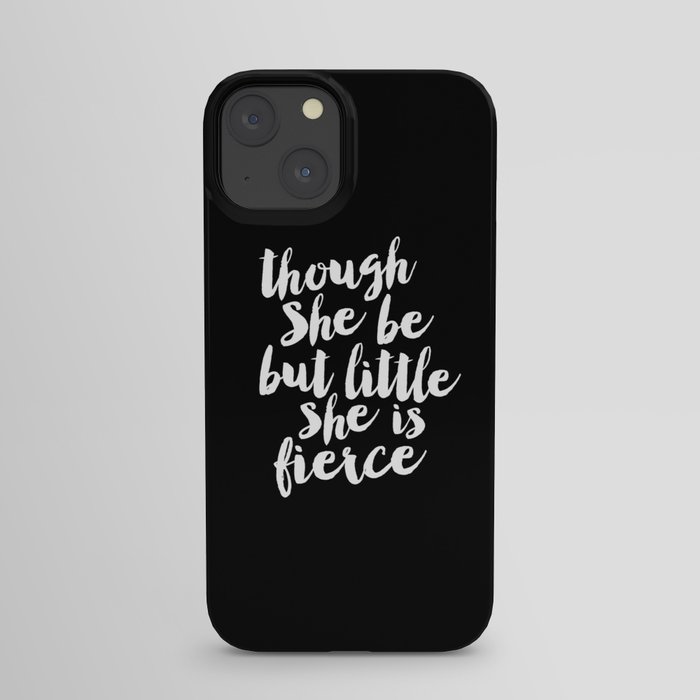 Though She Be But Little She is Fierce black-white modern typography quote poster canvas wall art iPhone Case
