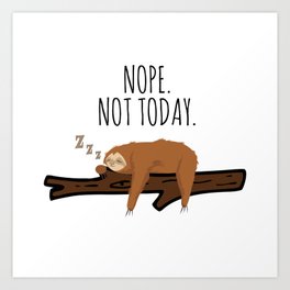 Nope. Not Today! Funny Sleeping Sloth On A Branch Gift Art Print
