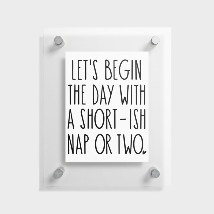 Let's Begin the Day With A Nap Funny Floating Acrylic Print