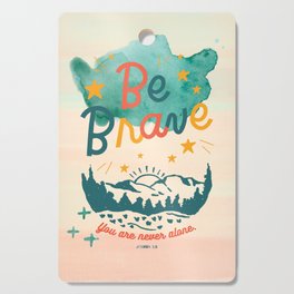 Be Brave, You Are Never Alone Bible Verse  Cutting Board