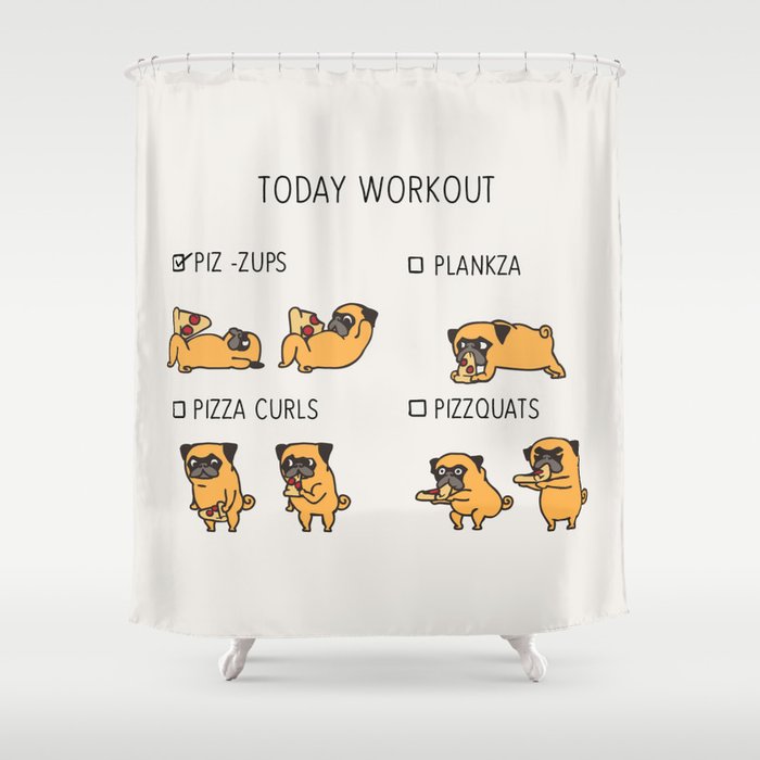 Today  Workout with the pug Shower Curtain