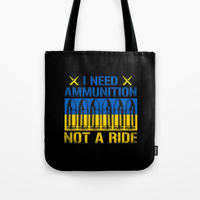 I need ammunition not a ride ukrainian flag quote Tote Bag