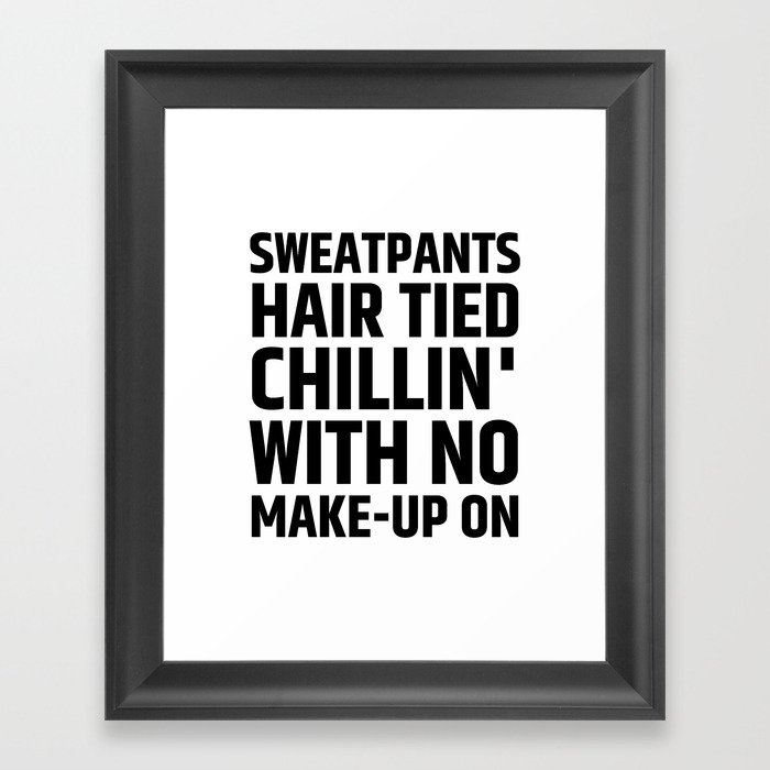 Sweatpants Hair Tied Chillin With No Make Up On Framed Art Print